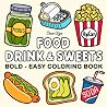 Food Drink & Sweets: Coloring Book for Adults and Kids, Bold and Easy, Simple and Big Designs for Relaxation Featuring a Variety of Foods, Drinks, Desserts and Fruits (Bold & Easy Coloring) Food Drink & Sweets: Coloring Book for Adults and Kids, Bold and Easy, Simple and Big Designs for Relaxation Featuring a Variety of Foods, Drinks, Desserts and Fruits (Bold & Easy Coloring)