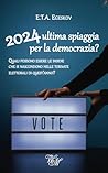 2024: ultima spiaggia per la democrazia?: Quali possono essere le insidie che si nascondono nelle tornate elettorali di quest'anno? (Italian Edition)