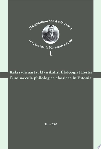 Kakssada aastat klassikalist filoloogiat Eestis: Duo saecula philologiae classicae in Estonia