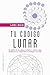 Tu código lunar: El poder de los signos lunares y solares para potenciar tus relaciones, tu trabajo y tu vida