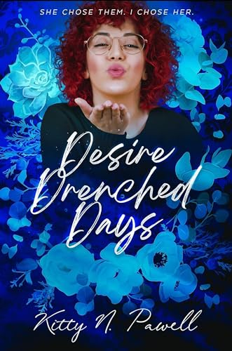Desire Drenched Days: The Kiss & Tell Trilogy #2: She Chose Them. I Chose Her. (Kindle Edition)