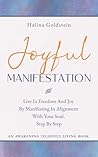 Joyful Manifestation: Live In Freedom And Joy By Manifesting In Alignment With Your Soul, Step By Step (Awakening To Joyful Living Tools)