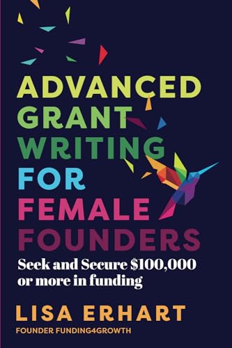 Advanced Grant Writing for Female Founders: Seek and secure $100,000 or more in funding (Paperback)