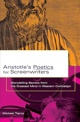Aristotle's Poetics for Screenwriters: Storytelling Secrets From the Greatest Mind in Western Civilization