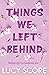 Things We Left Behind by Lucy Score Things We Left Behind by Lucy Score