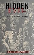 Bizarre Homicide : Hidden Evil Series Volume 4 : True Crime