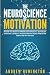 The Neuroscience Of Motivation: Master You Brain To Improve Self-Efficacy & Self-Belief, Overcome Laziness & Procrastination, Build Productive Habits And Get Unstuck (NeuroMastery Lab Collection)