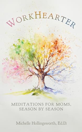 WorkHearter: Meditations for Moms, Season by Season (Kindle Edition)