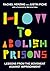 How to Abolish Prisons: Lessons from the Movement against Imprisonment