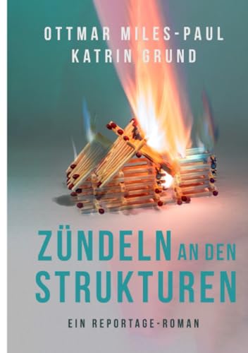 Zündeln an den Strukturen: Ein Reportage-Roman (German Edition)