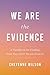 We Are the Evidence: A Handbook for Finding Your Way After Sexual Assault