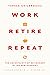Work, Retire, Repeat: The U...