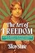 The Art of Freedom: Kamaladevi Chattopadhyay and the Making of Modern India