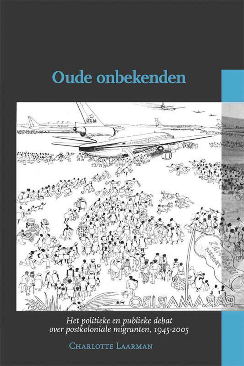Oude onbekenden: het politieke en publieke debat over postkoloniale migranten in Nederland, 1945-2005 (Historische Migratiestudies, #4)
