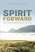 Spirit Forward by Ken Schaap