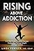 Rising Above Addiction by Linda Fensler Rising Above Addiction by Linda Fensler