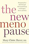 The New Menopause: Navigating Your Path Through Hormonal Change with Purpose, Power, and Facts 