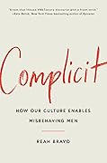 Complicit: How Our Culture Enables Misbehaving Men