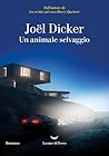 Un animale selvaggio by Joël Dicker