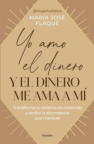 Yo amo el dinero y el dinero me ama a mí: Transforma tu sistema de creencias y recibe la abundancia que mereces (Spanish Edition)