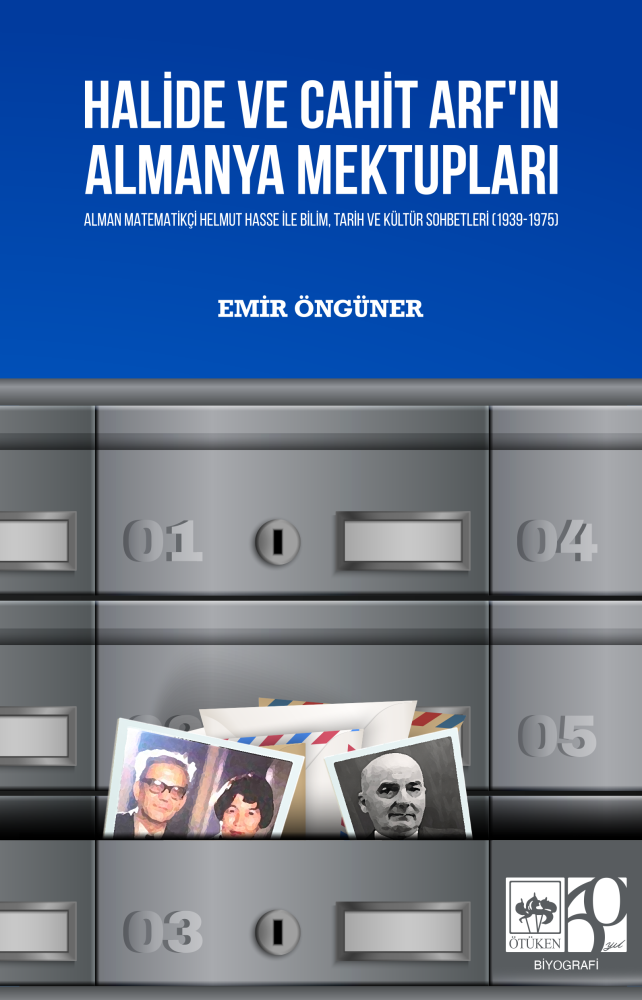 Halide ve Cahit Arf'ın Almanya Mektupları - Alman Matematikçi Helmut Hasse ile Bilim, Tarih ve Kültür Sohbetleri (1939-1975)
