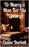 To Marry a Man For His Library Book cover for To Marry a Man For His Library