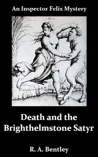 Death and The Brighthelmstone Satyr (The Inspector Felix Mysteries Book 15)