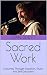 Sacred Work: A Journey Thro...