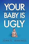 Your Baby is Ugly...