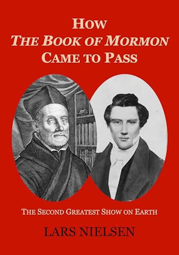 How The Book of Mormon Came to Pass: The Second Greatest Show on Earth (Kindle Edition)