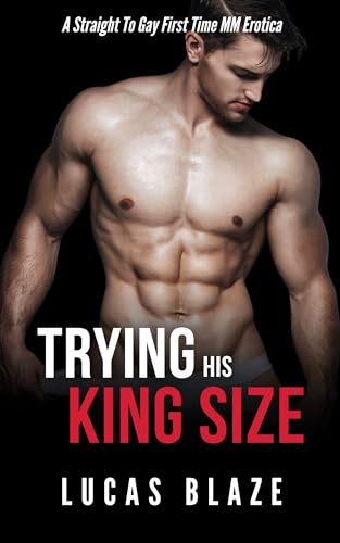 Trying His King Size: A Straight To Gay First Time MM Erotica (His First Time Gay MM Stories)