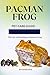 PACMAN FROG: Pet Care Guide...