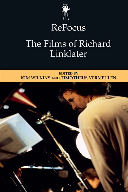 ReFocus: The Films of Richard Linklater (ReFocus: The American Directors Series)