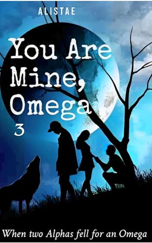 You Are Mine, Omega: Book 3 Rejecting Her True Mate (Kindle Edition)