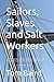 Sailors, Slaves and Salt Wo...