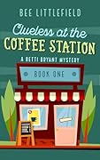 Clueless at the Coffee Station: A Betti Bryant Mystery
