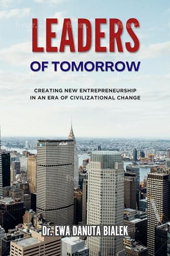 LEADERS OF TOMORROW: Creating New Entrepreneurship in an Era of Civilizational Change (Kindle Edition)