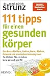 111 Tipps für einen gesunden Körper: Das Beste für Herz, Gehirn, Darm, Rücken, Gelenke und ein starkes Immunsystem - So bleiben Sie ein Leben lang ... erstmals in einem Band