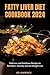 FATTY LIVER DIET COOKBOOK 2024 by Lee Lawrence
