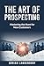 The Art of Prospecting: Mastering the Hunt for New Customers