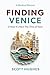 Finding Venice: (I Hear It's Nice This Time of Year)