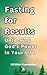 Fasting for Results: Unlocking God's Power in Your Life