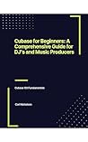 Cubase For Beginners by Carl Nicholson