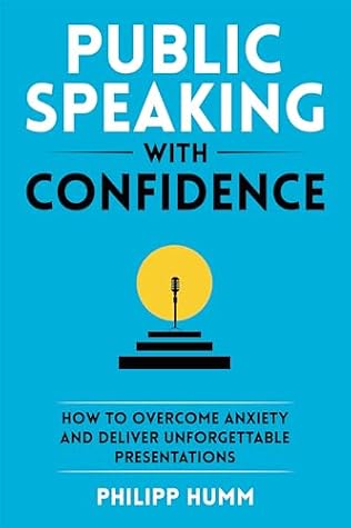 Public Speaking with Confidence: How to Overcome Anxiety and Deliver Unforgettable Presentations