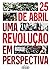 25 de Abril: Uma Revolução em Perspectiva