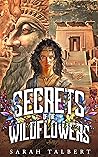 Secrets of the Wildflowers by Sarah  Talbert