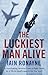 The Luckiest Man Alive by Iain Ronayne