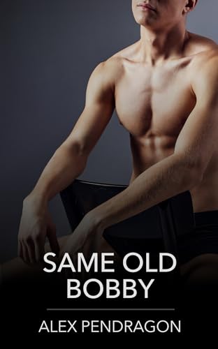 Same Old Bobby: A MM Best Friend's Brother Secret Romance (Kindle Edition)