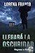 Llegará la oscuridad by Lorena Franco