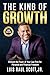 The King of Growth  by Luis Raul Scott Jr.